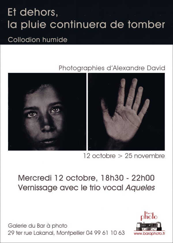 Exposition "Et dehors, pluie continuera de tomber" du 12 octobre 2016 au 25 novembre 2016. Photographies d'Alexandre David. Galerie du Bar à Photo - Montpellier.